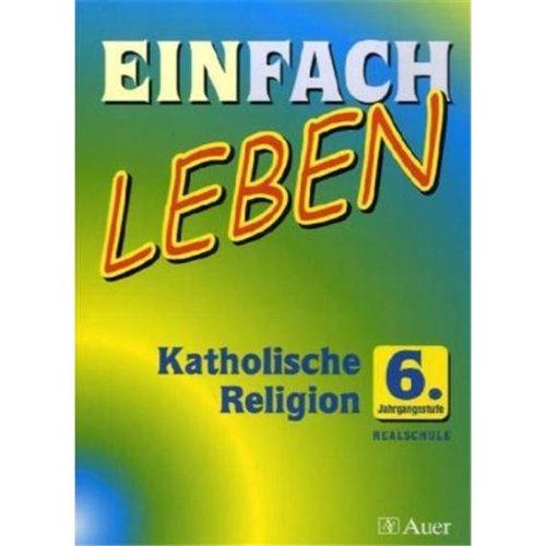 Einfach Leben. Katholische Religion für Realschulen in Bayern / Schülerband 6. Jahrgangsstufe