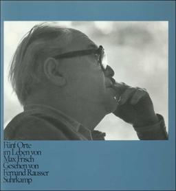 Fünf Orte im Leben von Max Frisch, gesehen von Fernand Rausser