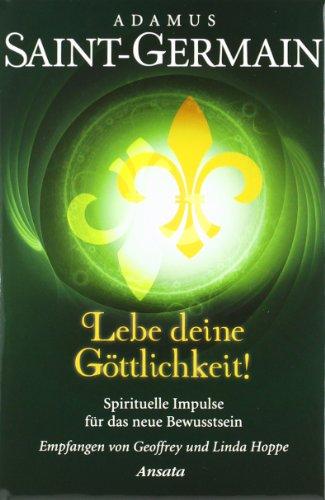 Saint-Germain - Lebe deine Göttlichkeit!: Spirituelle Impulse für das neue Bewusstsein