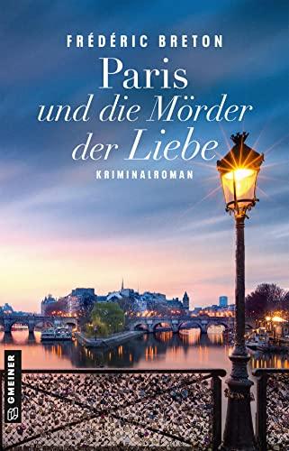 Paris und die Mörder der Liebe: Kriminalroman (Kriminalkommissar Gustave Lafargue) (Kriminalromane im GMEINER-Verlag)