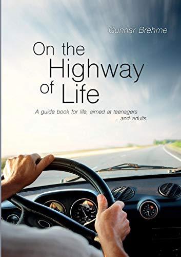 On the Highway of Life: A guide book for life, aimed at teenagers … and adults