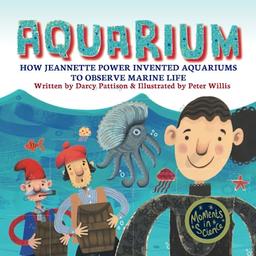 Aquarium: How Jeannette Power Invented Aquariums to Observe Marine Life (Moments in Science, Band 8)