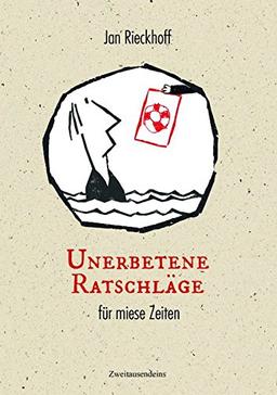 Unerbetene Ratschläge für miese Zeiten