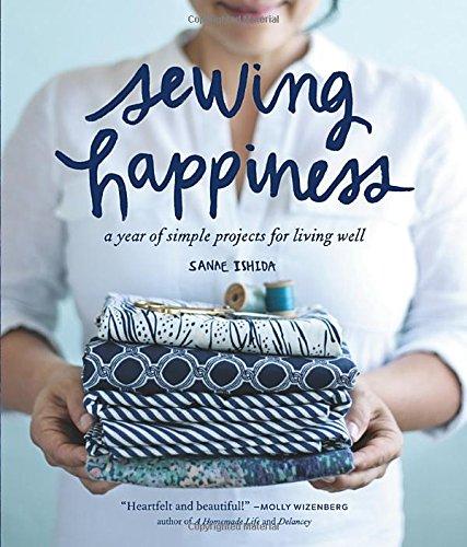 Sewing Happiness: A Year of Simple Projects for Living Well