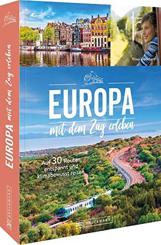 Nachhaltig reisen mit der Eisenbahn – Europa mit dem Zug entdecken: Auf 30 Routen entspannt und klimabewusst mit dem Zug durch Europa. Ein Reiseführer für das Reisen ohne Fliegen.