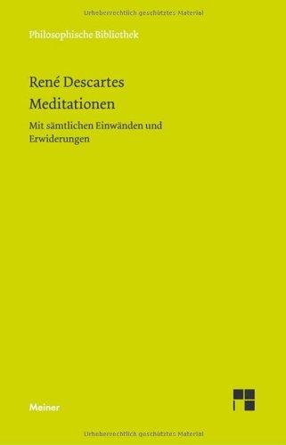 Meditationen: Mit sämtlichen Einwänden und Erwiderungen