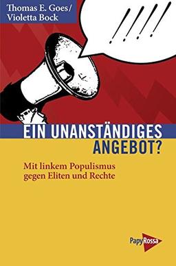 Ein unanständiges Angebot? Mit linkem Populismus gegen Eliten und Rechte (Neue Kleine Bibliothek)