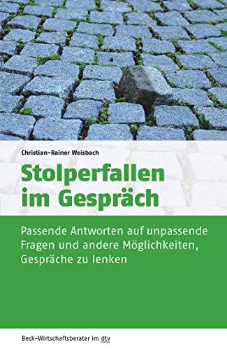 Stolperfallen im Gespräch: Passende Antworten auf unpassende Fragen und andere Möglichkeiten, Gespräche zu lenken (dtv Beck Wirtschaftsberater)