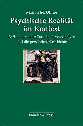 Psychische Realität im Kontext: Reflexionen über Trauma, Psychoanalyse und die persönliche Geschichte