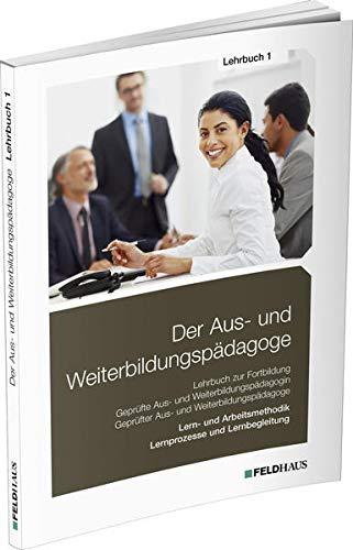 Der Aus- und Weiterbildungspädagoge, Lehrbuch 1: Lern- und Arbeitsmethodik, Lernprozesse und Lernbegleitung