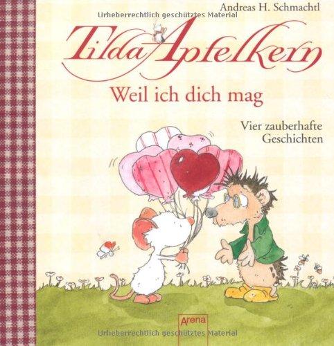 Tilda Apfelkern: Weil ich dich mag! - Vier zauberhafte Geschichten in einem Band