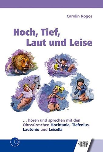 Hoch, Tief, Laut und Leise: ... hören und sprechen mit den Ohrwürmchen Hochtania, Tiefenius, Lautonio und Leisella