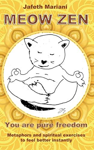 MEOW ZEN You are pure freedom: Metaphors and spiritual exercises to feel better instantly