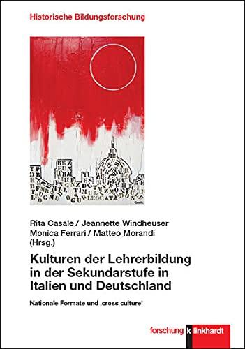 Kulturen der Lehrerbildung in der Sekundarstufe in Italien und Deutschland: Nationale Formate und ,cross culture‘ (klinkhardt forschung. Historische Bildungsforschung)