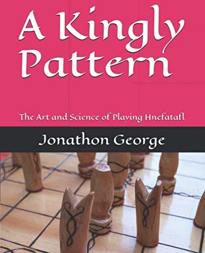 A Kingly Pattern: The Art and Science of Playing Hnefatafl