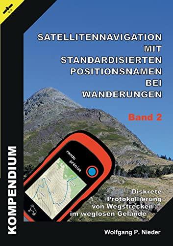 Satellitennavigation mit standardisierten Positionsnamen bei Wanderungen - Band 2: Diskrete Protokollierung von Wegstrecken im weglosen Gelände