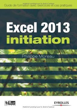 Excel 2013 initiation : guide de formation avec exercices et cas pratiques