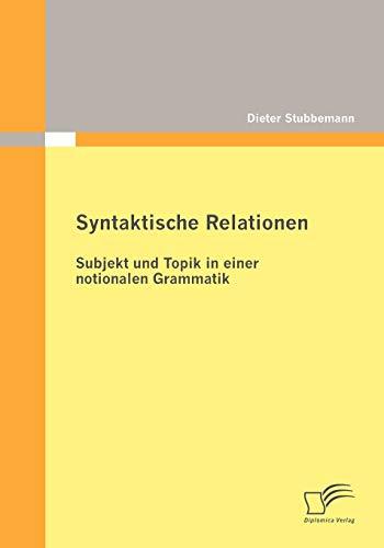 Syntaktische Relationen: Subjekt und Topik in einer notionalen Grammatik