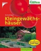 Kleingewächshäuser. Gärtnern unter Glas und Folie. Profi-Tipps