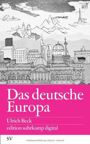 Das deutsche Europa: Neue Machtlandschaften im Zeichen der Krise