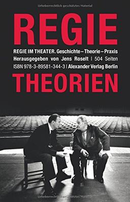 Regie im Theater. Regietheorien: Geschichte - Theorie - Praxis