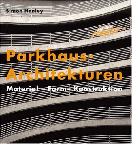 Parkhaus-Architekturen: Material - Form - Konstruktion