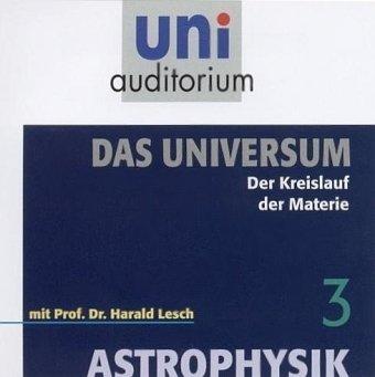 Astrophysik - Das Universum, Teil 3 . Der Kreislauf der Materie (uni auditorium)