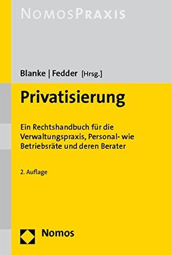 Privatisierung: Ein Rechtshandbuch für die Verwaltungspraxis, Personal- wie Betriebsräte und deren Berater