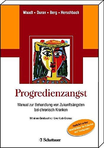 Progredienzangst: Manual zur Behandlung von Zukunftsängsten bei chronisch Kranken Zusätzlich online: Ausdruckbare Arbeitsblätter für Patienten