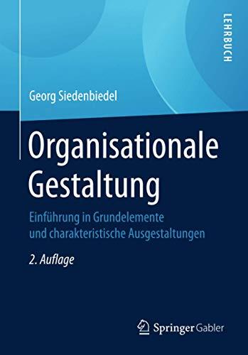 Organisationale Gestaltung: Einführung in Grundelemente und charakteristische Ausgestaltungen