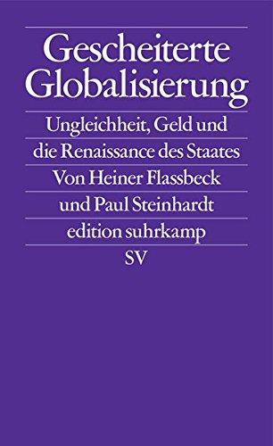 Gescheiterte Globalisierung: Ungleichheit, Geld und die Renaissance des Staates (edition suhrkamp)