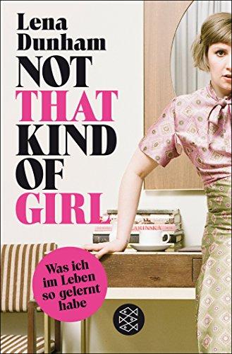 Not That Kind of Girl: Was ich im Leben so gelernt habe