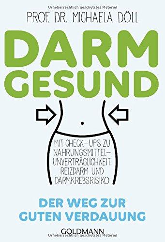 Darmgesund: Der Weg zur guten Verdauung - Mit Check-ups zu Nahrungsmittel-Unverträglichkeit, Reizdarm und Darmkrebsrisiko