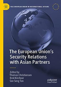 The European Union’s Security Relations with Asian Partners (The European Union in International Affairs)