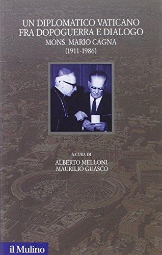 Un diplomatico vaticano fra politica e dialogo. Mons. Mario Cagna (1991-1986) (Santa Sede e politica nel Novecento, Band 1)