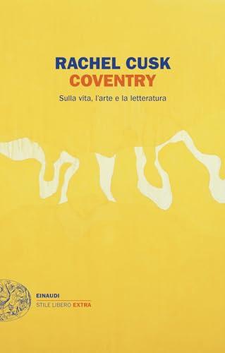 Coventry. Sulla vita, l'arte e la letteratura (Einaudi. Stile libero extra)