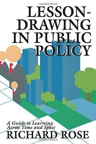 Lesson-drawing in Public Policy: A Guide to Learning Across Time and Space (Public Administration and Public Policy)