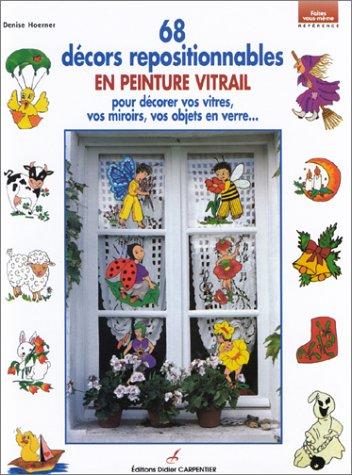 68 décors repositionnables en peinture vitrail : pour décorer vos vitres, vos miroirs, vos objets en verre...