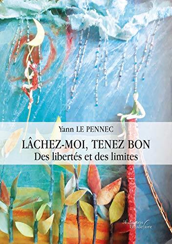 Lâchez-moi, tenez bon : Des libertés et des limites