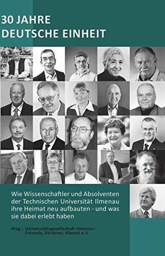 30 Jahre Deutsche Einheit: Wie Wissenschaftler und Absolventen der Technischen Universität Ilmenau ihre Heimat neu aufbauten - und was sie dabei erlebt haben