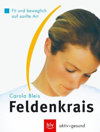 Feldenkrais. Fit und Beweglich auf sanfte Art