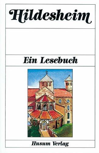 Hildesheim. Ein Lesebuch: Die Stadt Hildesheim einst und jetzt in Sagen und Geschichten, Erinnerungen und Berichten, Legenden und Gedichten