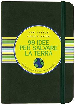 Novantanove idee per salvare la Terra. Manuale pratico di pronto soccorso ecologico (Little green book)