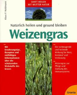 Natürlich heilen und gesund bleiben mit Weizengras