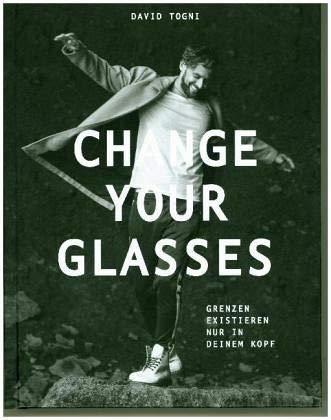 CHANGE YOUR GLASSES: Grenzen existieren nur in deinem Kopf