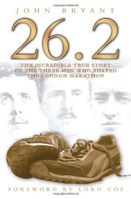 26.2: The Incredible True Story of the Three Men Who Shaped the London Marathon