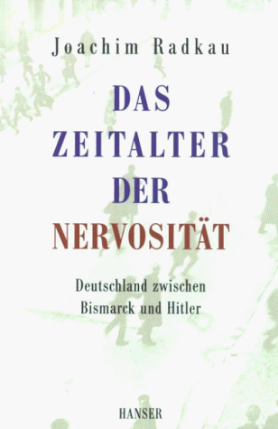 Das Zeitalter der Nervosität: Deutschland zwischen Bismarck und Hitler