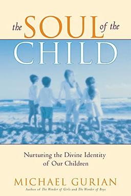 The Soul of the Child: Nurturing the Divine Identity of Our Children