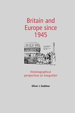 Britain and Europe Since 1945: Historiographical Perspectives on Integration