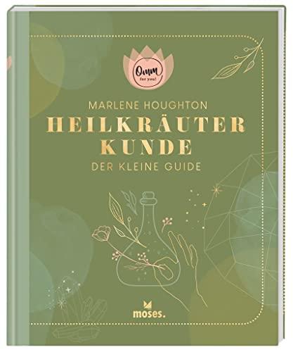 moses. Omm for you I Heilkräuterkunde - Der kleine Guide I Kompaktes Wissen zum Thema Kräuterkunde auf 192 Seiten I Praxisbuch für Einsteiger